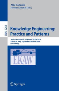 Title: Knowledge Engineering: Practice and Patterns: 16th International Conference, EKAW 2008, Acitrezza, Sicily, Italy September 29 - October 3, 2008, Proceedings / Edition 1, Author: Aldo Gangemi