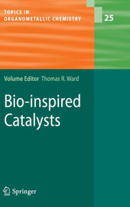 Title: Bio-inspired Catalysts / Edition 1, Author: Thomas R. Ward