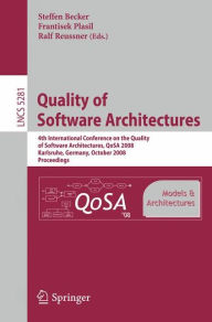 Title: Quality of Software Architectures Models and Architectures: 4th International Conference on the Quality of Software Architectures, QoSA 2008, Karlsruhe, Germany, October 14-17, 2008, Proceedings / Edition 1, Author: Steffen Becker