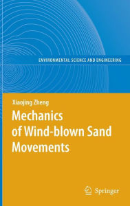 Title: Mechanics of Wind-blown Sand Movements / Edition 1, Author: Xiaojing Zheng