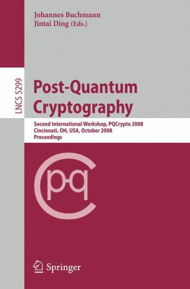 Post-Quantum Cryptography: Second International Workshop, PQCrypto 2008 Cincinnati, OH, USA October 17-19, 2008 Proceedings / Edition 1
