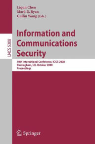Title: Information and Communications Security: 10th International Conference, ICICS 2008 Birmingham, UK, October 20 - 22, 2008. Proceedings / Edition 1, Author: Liqun Chen