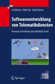 Title: Softwareentwicklung von Telematikdiensten: Konzepte, Entwicklung und zukï¿½nftige Trends / Edition 1, Author: Grit Behrens