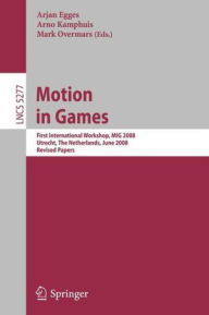 Title: Motion in Games: First International Workshop, MIG 2008, Utrecht, The Netherlands, June 14-17, 2008, Revised Papers / Edition 1, Author: Arjan Egges