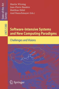 Title: Software-Intensive Systems and New Computing Paradigms: Challenges and Visions / Edition 1, Author: Martin Wirsing