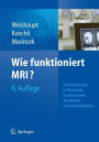 Wie funktioniert MRI?: Eine Einfuhrung in Physik und Funktionsweise der Magnetresonanzbildgebung / Edition 6
