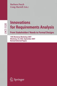 Title: Innovations for Requirement Analysis. From Stakeholders' Needs to Formal Designs: 14th Monterey Workshop 2007, Monterey, CA, USA, September 10-13, 2007. Revised Selected Papers / Edition 1, Author: Barbara Paech