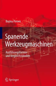 Title: Spanende Werkzeugmaschinen: Ausfï¿½hrungsformen und Vergleichstabellen / Edition 1, Author: Bozina Perovic