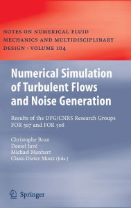 Title: Numerical Simulation of Turbulent Flows and Noise Generation: Results of the DFG/CNRS Research Groups FOR 507 and FOR 508 / Edition 1, Author: W. Schröder
