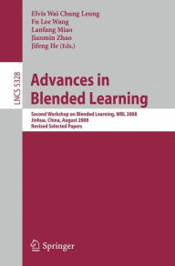 Title: Advances in Blended Learning: Second Workshop on Blended Learning, WBL 2008, Jinhua, China, August 20-22, 2008, Revised Selected Papers / Edition 1, Author: Elvis Wai Chung Leung