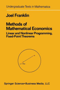 Title: Methods of Mathematical Economics: Linear and Nonlinear Programming, Fixed-Point Theorems, Author: Joel N. Franklin