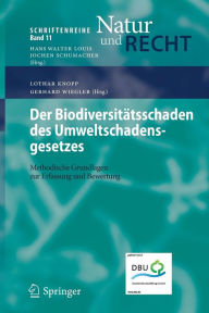 Title: Der Biodiversitï¿½tsschaden des Umweltschadensgesetzes: Methodische Grundlagen zur Erfassung und Bewertung / Edition 1, Author: Lothar Knopp