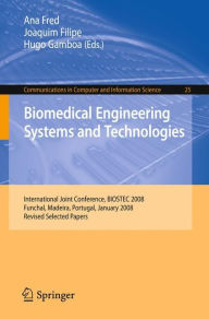 Title: Biomedical Engineering Systems and Technologies: International Joint Conference, BIOSTEC 2008 Funchal, Madeira, Portugal, January 28-31, 2008, Revised Selected Papers / Edition 1, Author: Ana Fred