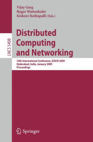 Title: Distributed Computing and Networking: 10th International Conference, ICDCN 2009, Hyderabad, India, January 3-6, 2009, Proceedings / Edition 1, Author: Vijay Garg