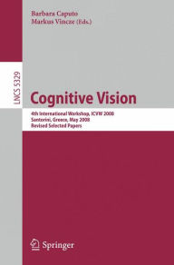 Title: Cognitive Vision: 4th International Workshop, ICVW 2008, Santorini, Greece, May 12, 2008, Revised Selected Papers / Edition 1, Author: Markus Vincze
