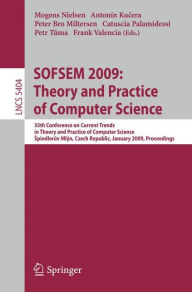 Title: SOFSEM 2009: Theory and Practice of Computer Science: 35th Conference on Current Trends in Theory and Practice of Computer Science, Spindleruv Mlýn, Czech Republic, January 24-30, 2009. Proceedings, Author: Mogens Nielsen