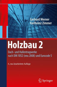 Title: Holzbau 2: Dach- und Hallentragwerke nach DIN 1052 (neu 2008) und Eurocode 5 / Edition 4, Author: Gerhard Werner