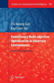 Title: Evolutionary Multi-objective Optimization in Uncertain Environments: Issues and Algorithms / Edition 1, Author: Chi-Keong Goh