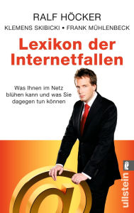 Title: Lexikon der Internetfallen: Was Ihnen im Internet blühen kann und was Sie dagegen tun können, Author: Ralf Höcker