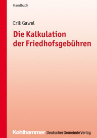 Title: Die Kalkulation der Friedhofsgebühren: Handbuch für die Praxis, Author: Erik Gawel