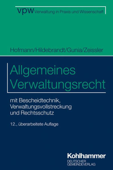 Allgemeines Verwaltungsrecht: mit Bescheidtechnik, Verwaltungsvollstreckung und Rechtsschutz