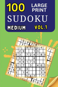 Title: 100 Large Print Sudoku Medium Vol 1: 9x9 Grid Format for Kids, Adults and Seniors with Brain Teasing Activity, Sized for Travel, Easy to Read, Author: Peter