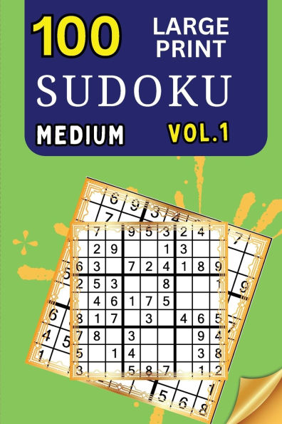 100 Large Print Sudoku Medium Vol 1: 9x9 Grid Format for Kids, Adults and Seniors with Brain Teasing Activity, Sized for Travel, Easy to Read
