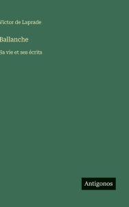 Title: Ballanche: Sa vie et ses ï¿½crits, Author: Victor De Laprade