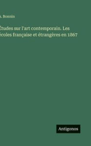 Title: ï¿½tudes sur l'art contemporain. Les ï¿½coles franï¿½aise et ï¿½trangï¿½res en 1867, Author: A Bonnin
