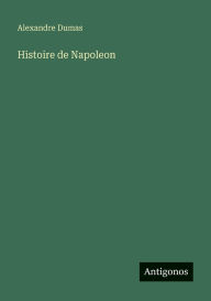 Title: Histoire de Napoleon, Author: Alexandre Dumas