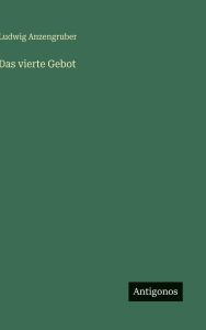 Title: Das vierte Gebot, Author: Ludwig Anzengruber