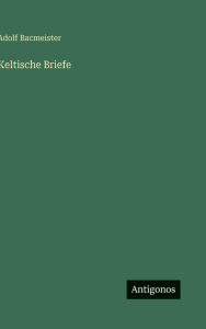 Title: Keltische Briefe, Author: Adolf Bacmeister