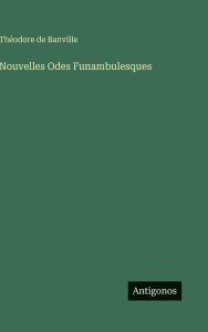 Title: Nouvelles Odes Funambulesques, Author: Thïodore de Banville