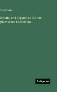 Title: Zeittafel und Register zu Curtius' griechischer Geschichte, Author: Ernst Curtius