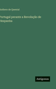 Title: Portugal perante a Revoluï¿½ï¿½o de Hespanha, Author: Anthero De Quental