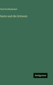 Title: Dante und die Schweiz, Author: Paul Pochhammer