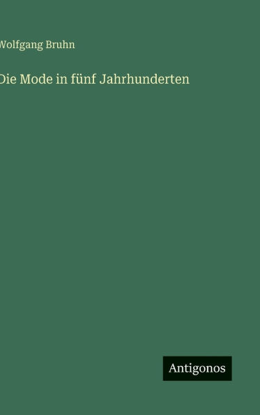 Die Mode in fï¿½nf Jahrhunderten