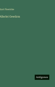Title: Allerlei Gewï¿½rm, Author: Kurt Floericke