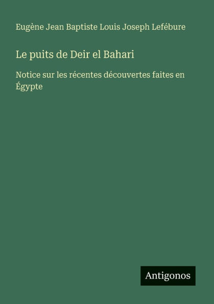 Le puits de Deir el Bahari: Notice sur les rï¿½centes dï¿½couvertes faites en ï¿½gypte