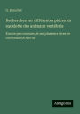 Recherches sur diffï¿½rentes piï¿½ces du squelette des animaux vertï¿½brï¿½s: Encore peu connues, et sur plusieurs vices de conformation des os