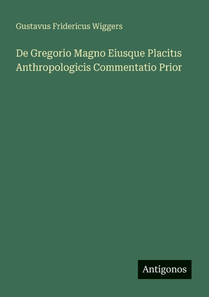 De Gregorio Magno Eiusque Placitıs Anthropologicis Commentatio Prior