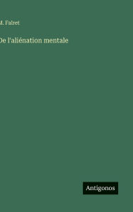 Title: De l'aliï¿½nation mentale, Author: M Falret