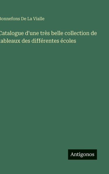 Catalogue d'une trï¿½s belle collection de tableaux des diffï¿½rentes ï¿½coles