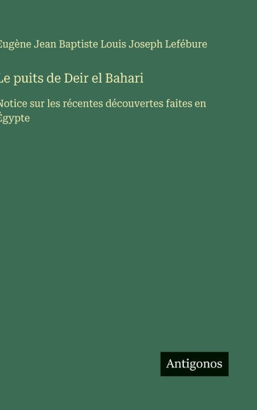 Le puits de Deir el Bahari: Notice sur les rï¿½centes dï¿½couvertes faites en ï¿½gypte