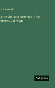 Title: Conte Vitaliano Borromeo Arese, senatore del Regno, Author: Achille Mauri