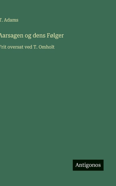 Aarsagen og dens Fï¿½lger: Frit oversat ved T. Omholt