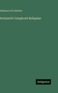 Title: Antimachi Colophonii Reliquiae, Author: Antimaco Di Colofone