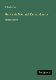 Title: Muutamia Mietteit� Kasvatuksesta: suuraakkosin, Author: John Locke