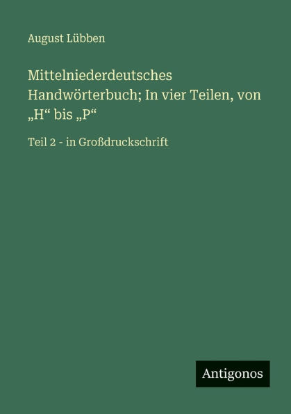Mittelniederdeutsches Handwï¿½rterbuch; In vier Teilen, von 