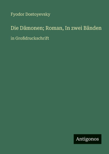Die DÃ¯Â¿Â½monen; Roman, In zwei BÃ¯Â¿Â½nden: in GroÃ¯Â¿Â½druckschrift
